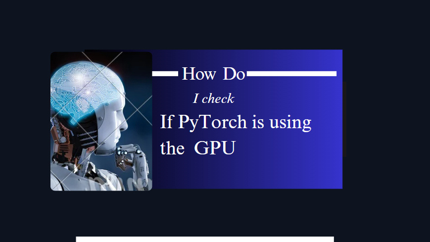 How do I check if PyTorch is using the GPU?